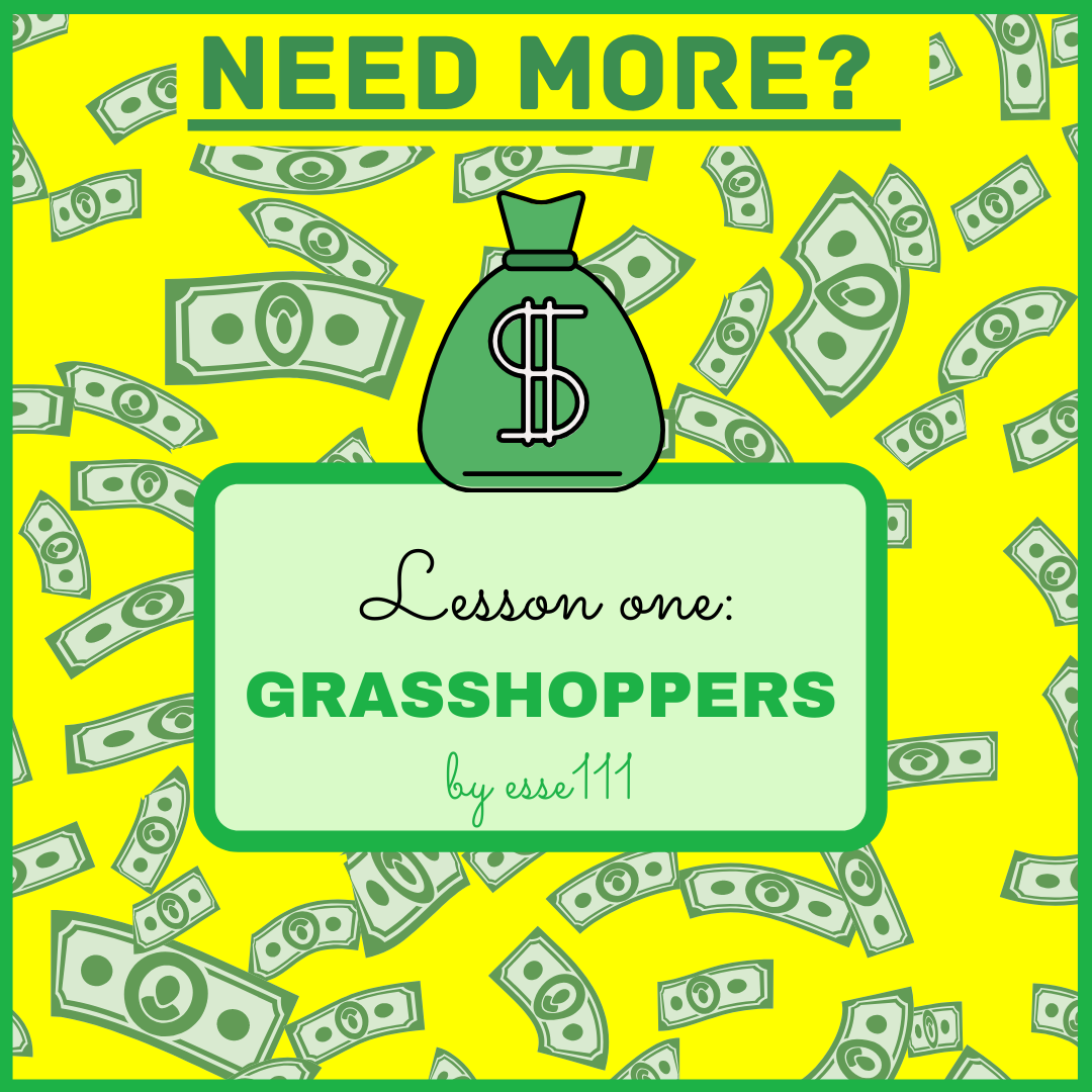 Bright TITLE graphic with a money bag labeled with a US dollar sign and the words "Ned More"? Lesson 1...Grasshoppers by esse 111.